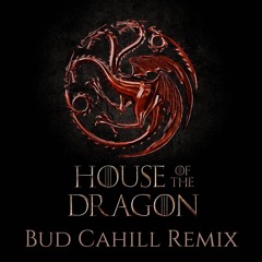 FREE DOWNLOAD: Ramin Djawadi - House Of The Dragon (Bud Cahill Remix)