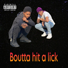Boutta hit a lick (ft Amir FYB)