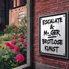 Escalate x M_GeR - brotlose Kunst