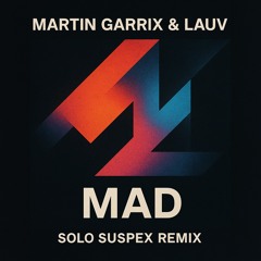 MAD (Solo Suspex Remix) FREE DOWNLOAD