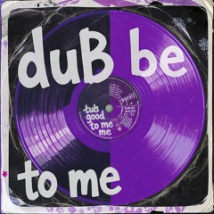 Dub Be Good To Me