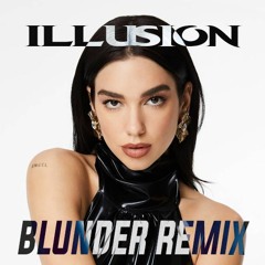 Dua Lipa - Illusion (BLUNDER REMIX)