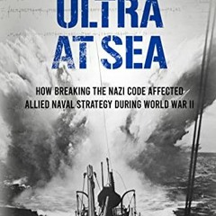 ❤️ Read Ultra at Sea: How Breaking the Nazi Code Affected Allied Naval Strategy During World War