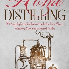 ❤pdf Basics of Home Distilling: DIY Step by Step Distillation Guide for Pure Water, Whiskey, Moo
