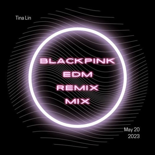 BLACKPINK EDM Remix Mix - Tina Lin