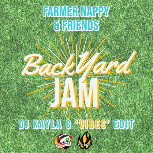 Farmer Nappy Friends Backyard Jam Dj Kayla G Vibes Edit Fyah