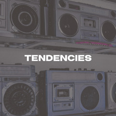 TENDENCIES