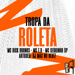 Tropa Da Roleta (feat. Mc E.R, MC Serginho Sp & Artgueg)