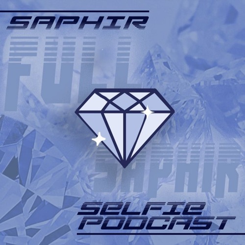 Selfie Podcast | FULL SAPHIR 💎