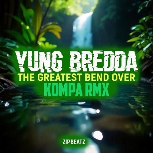 Yung Bredda-the greatest bend ova (Kompa Rmx) (ZIPBEATZ)