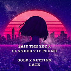 Gold x Getting Late - Said The Sky x SLANDER & if found (Flagen Mashup)