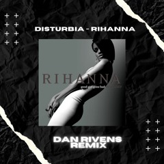 DISTURBIA - Rihanna (Dan Rivens Remix) [FREE DOWNLOAD]