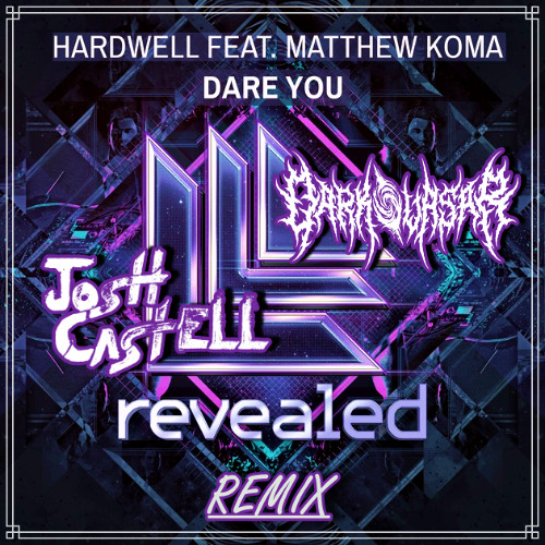 Hardwell feat. Matthew Koma - Dare You (Josh Castell & Dark Quasar REMIX)