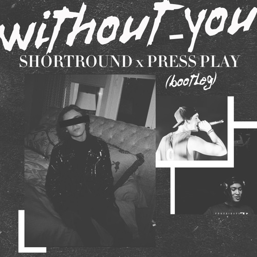 Without You (Press Play & Shortround Bootleg)