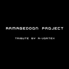 Tribute to Armageddon Project By A-Vortex