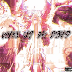 Wake Up Da Dead (Prod. RiCh LoSeR)