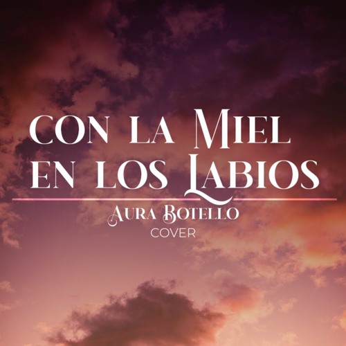 Stream Con la miel en los labios Aura Botello (Cover) by Aura Botello Listen online for free Stream Con la miel en los labios Aura Botello (Cover) by Aura Botello Listen online for free