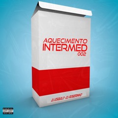 AQUECIMENTO DO INTERMED 002 (DJ ESQUILO , DJ ROGERINHO)