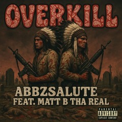 OverKill feat. Matt B Tha Real