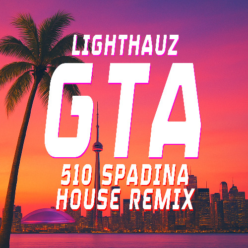 GTA (510 Spadina House Remix)