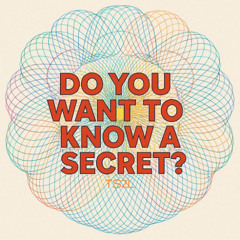 Do you want to know a secret (in the style of The Beatles)
