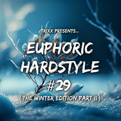Euphoric Hardstyle Mix #29 (The Winter Edition Part II) (Mixed By TrixX)
