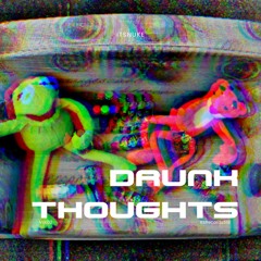 DRUNK THOUGHTS x ITSNUKE