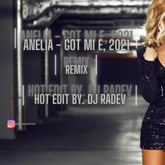 ANELIA - GOT MI E / Анелия - Гот ми е, 2021 REMIX (HOT EDIT BY. DJ RADEV)