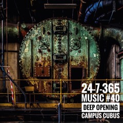 Deep Opening @ Campus Cubus_24-7-365 Music #40