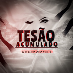 MC NITO - TESÃO ACUMULADO ( PROD DJ VT DA RUA LARGA )