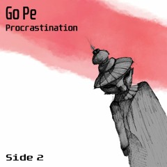 Go Pe/Procrastination (Side 2)