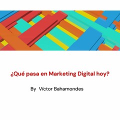 T2 E23 Cómo Conectar Mejor con tus Consumidores en, ¿Qué pasa hoy en Marketing Digital?