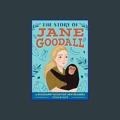 {DOWNLOAD} ❤ The Story of Jane Goodall: A Biography Book for New Readers (The Story Of: A Biograph