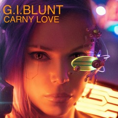 G.I.BLUNT - CARNY LOVE