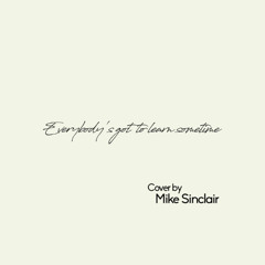 Everybody's Got to Learn Sometime