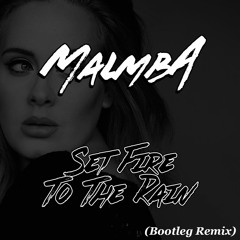 Set Fire To The Rain (MalmbA Bootleg Remix)