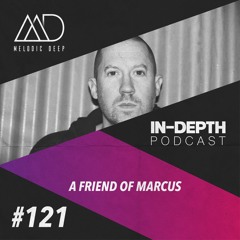 MELODIC DEEP IN DEPTH PODCAST #121 | A FRIEND OF MARCUS