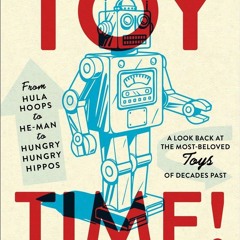 ⚡pdf✔ Toy Time!: From Hula Hoops to He-Man to Hungry Hungry Hippos: A Look Back at