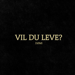 VIL DU LEVE?