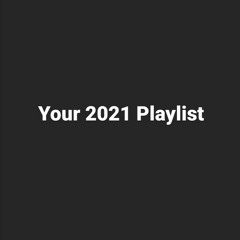 Your 2021 Playlist