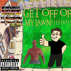 GET OFF OF MY LAWN!!!!!!!!! (ft Scooby1961) (prod. Tangloft Sastii)