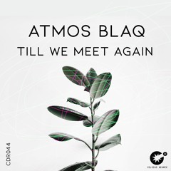 Atmos Blaq - Till We Meet Again [CDR044]