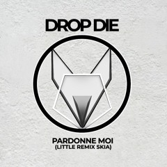 Drop Die - Pardonne Moi ( Little Remix SKIA )