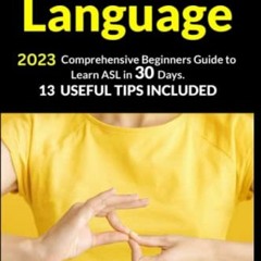GET [KINDLE PDF EBOOK EPUB] American Sign Language: 2023 Comprehensive Beginners Guid