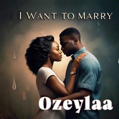 I WANT TO MARRY