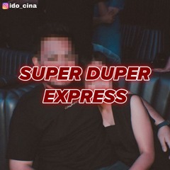 SUPER DUPER EXPRESS - Ido Cina [Mr.J & Mrs.A]