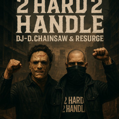 DJ-D.Chainsaw & Resurge - 2 hard 2 handle