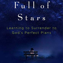 [ACCESS] KINDLE 💏 Sky Full of Stars: Learning to Surrender to God's Perfect Plans by
