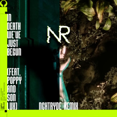 In Death We've Just Begun Feat. Poppy & Son Lux (NGHTRYDE Remix)