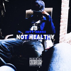 Not Healthy Ft Jayy Banks